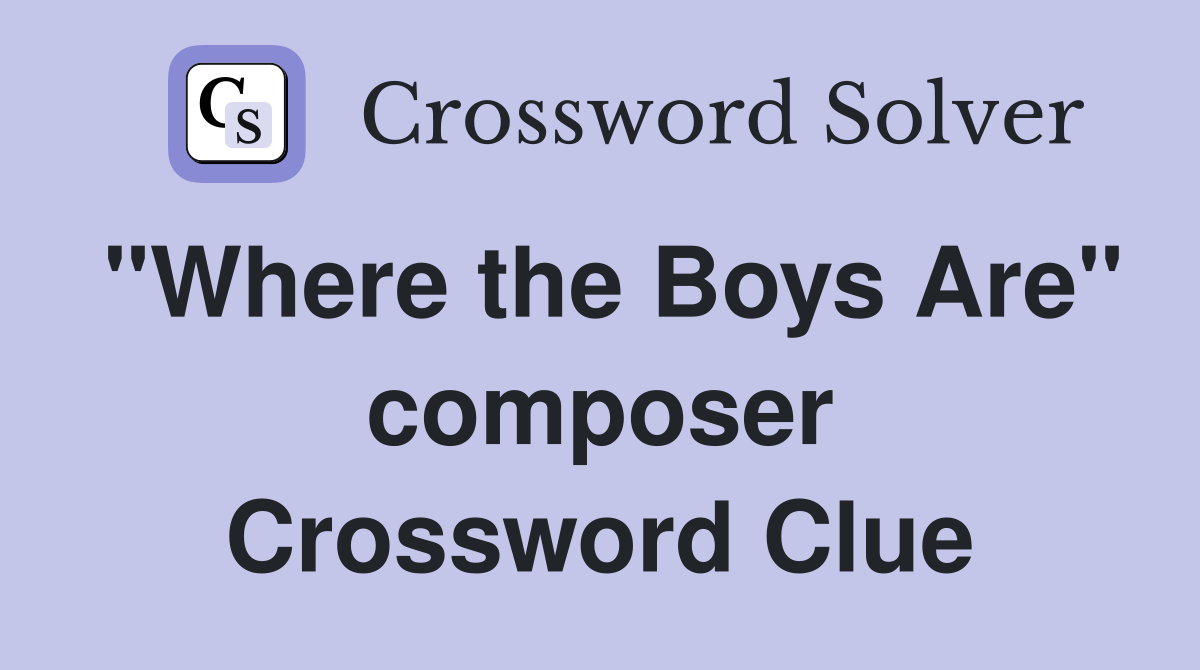 "Where the Boys Are" composer Crossword Clue