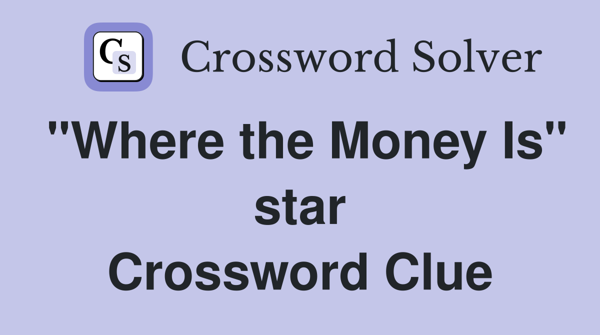 "Where the Money Is" star Crossword Clue