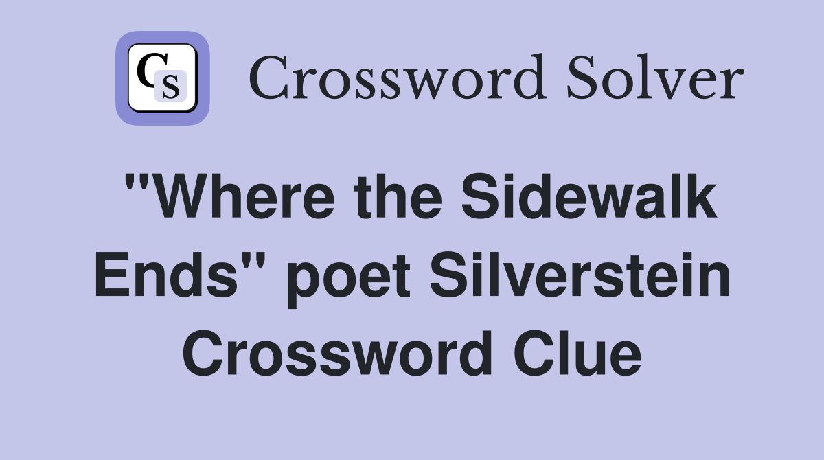 "Where the Sidewalk Ends" poet Silverstein Crossword Clue
