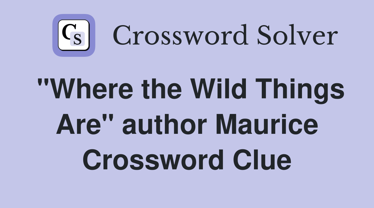 "Where the Wild Things Are" author Maurice Crossword Clue