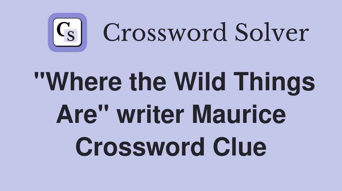 "Where the Wild Things Are" writer Maurice Crossword Clue