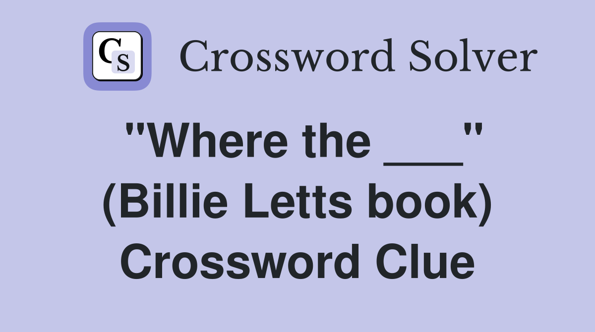 "Where the ___" (Billie Letts book) Crossword Clue