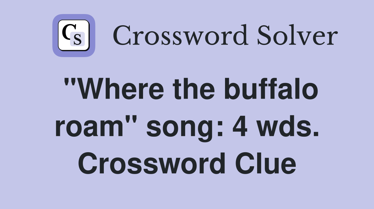 "Where the buffalo roam" song: 4 wds. Crossword Clue