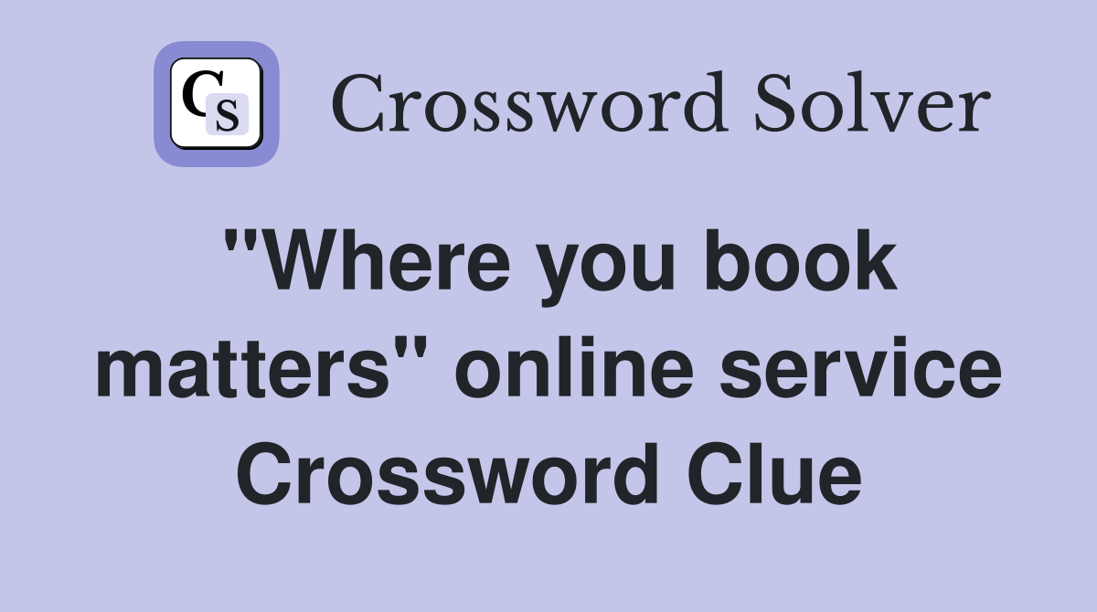 "Where you book matters" online service Crossword Clue