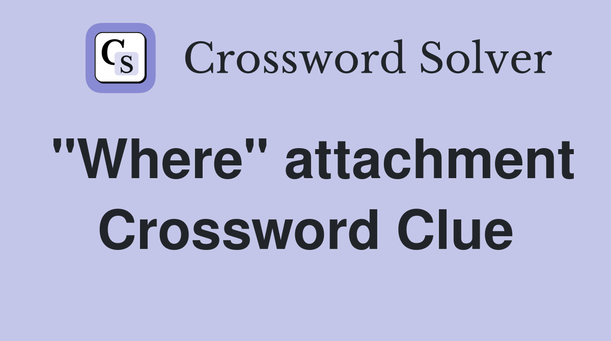 "Where" attachment Crossword Clue