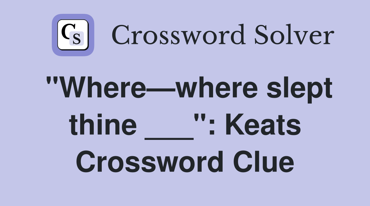 "Where—where slept thine ___": Keats Crossword Clue