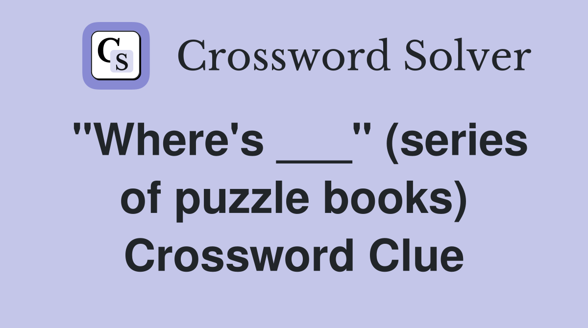 "Where's ___" (series of puzzle books) Crossword Clue