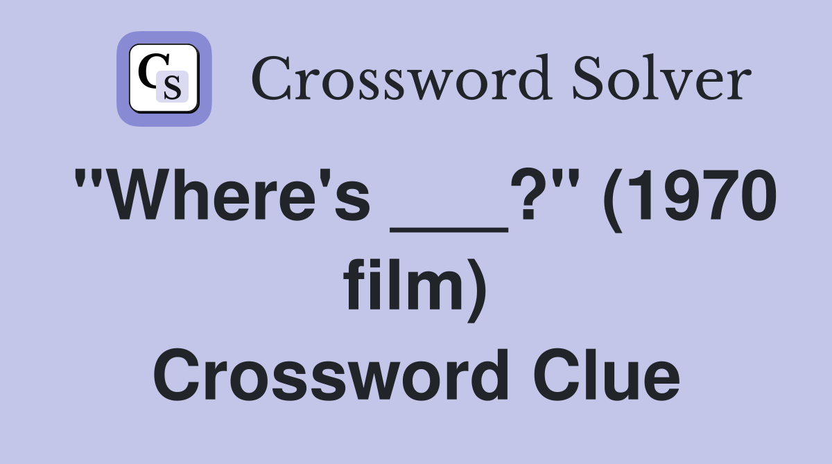 "Where's ___?" (1970 film) Crossword Clue