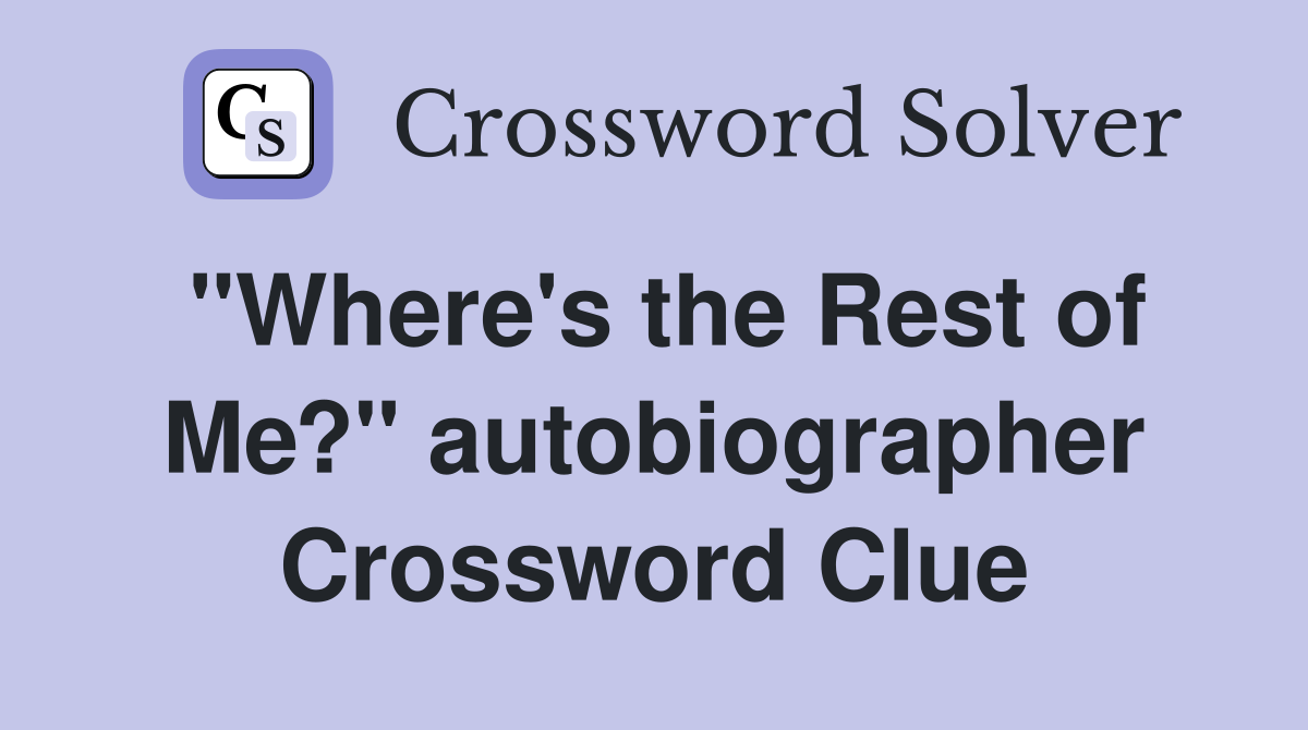 "Where's the Rest of Me?" autobiographer Crossword Clue