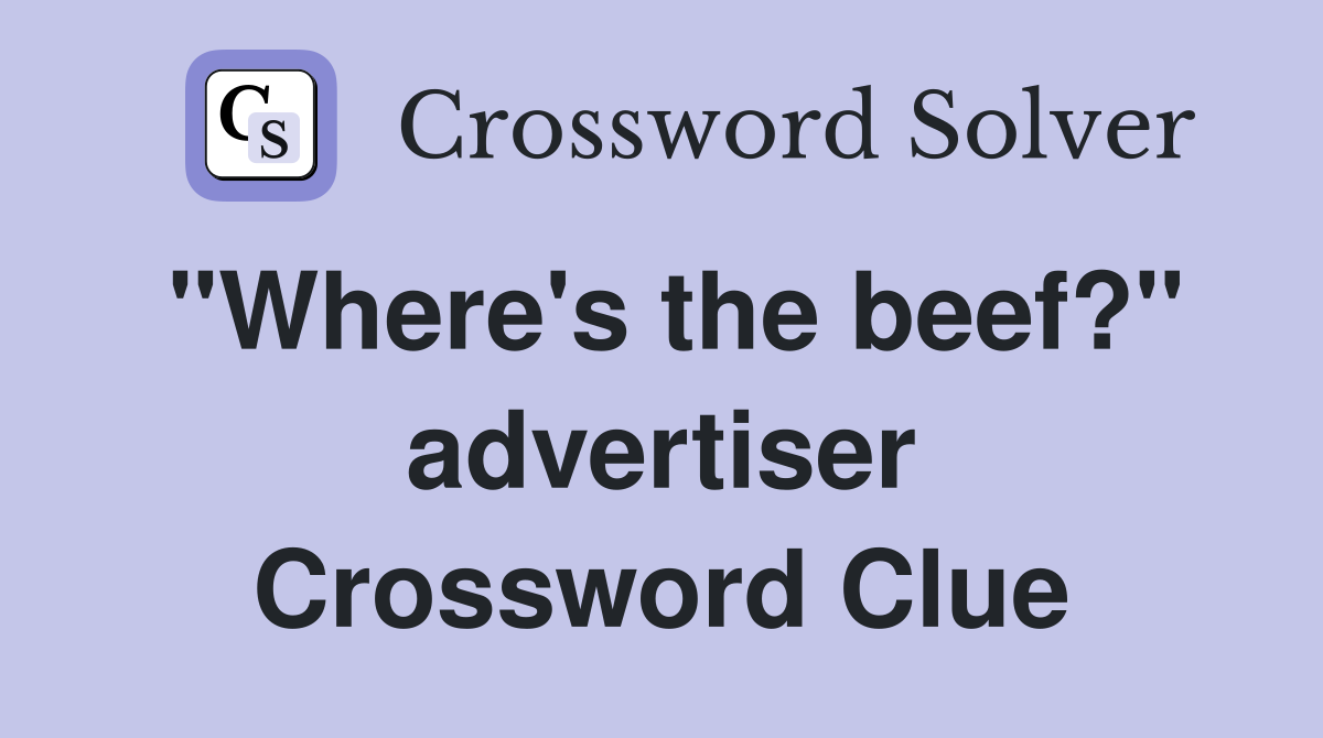 "Where's the beef?" advertiser Crossword Clue