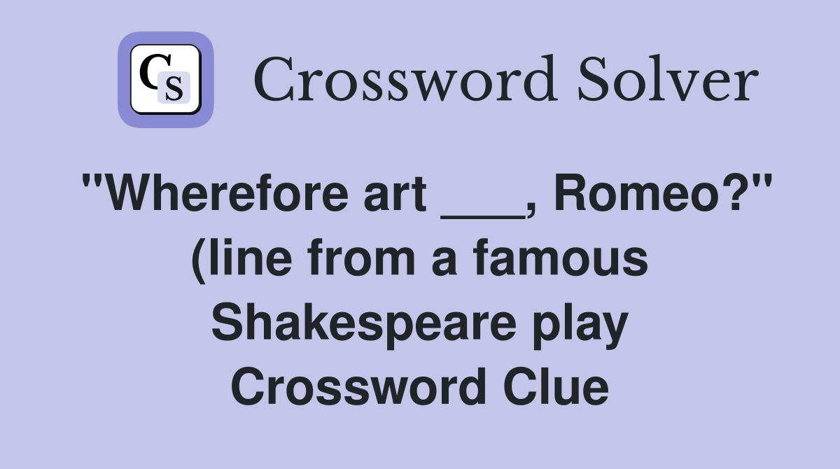 quot Wherefore art Romeo? quot (line from a famous Shakespeare play quot Wherefore art Romeo? quot (line from a famous Shakespeare play