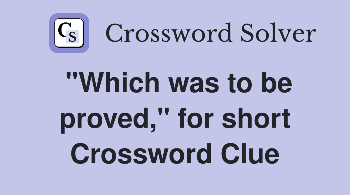 "Which was to be proved," for short Crossword Clue
