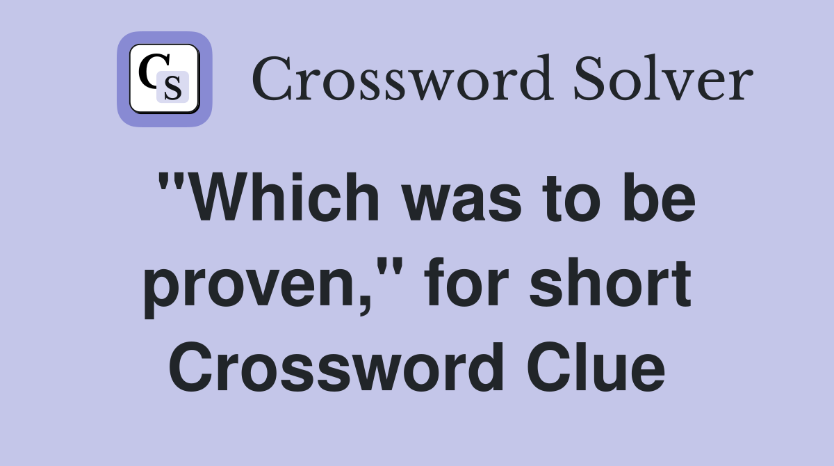 "Which was to be proven," for short Crossword Clue