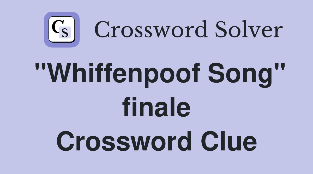 "Whiffenpoof Song" finale Crossword Clue