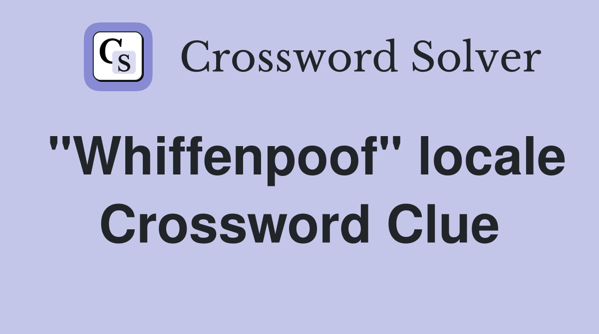 "Whiffenpoof" locale Crossword Clue
