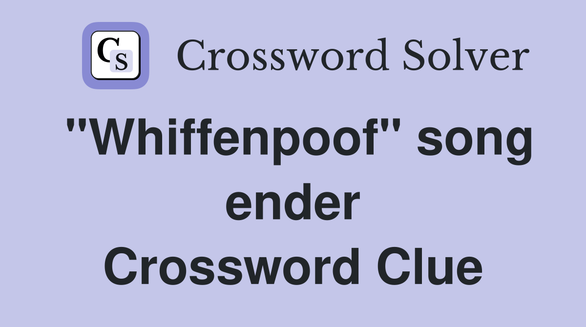 "Whiffenpoof" song ender Crossword Clue