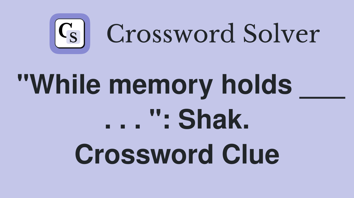"While memory holds ___ . . . ": Shak. Crossword Clue