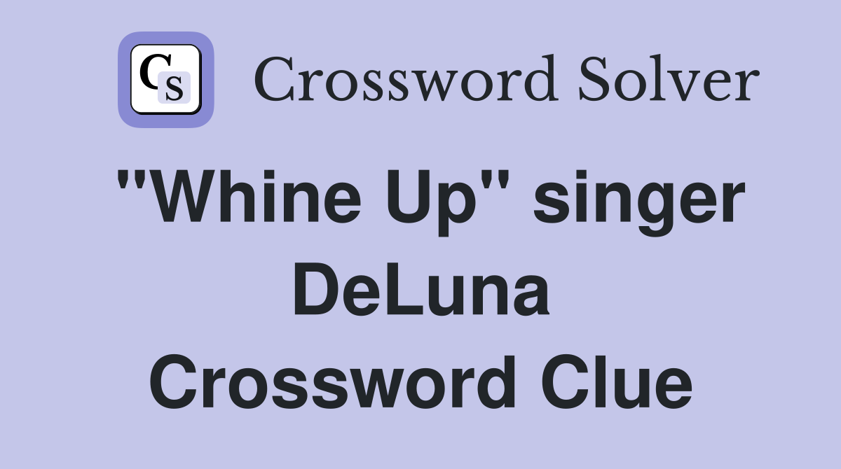 "Whine Up" singer DeLuna Crossword Clue