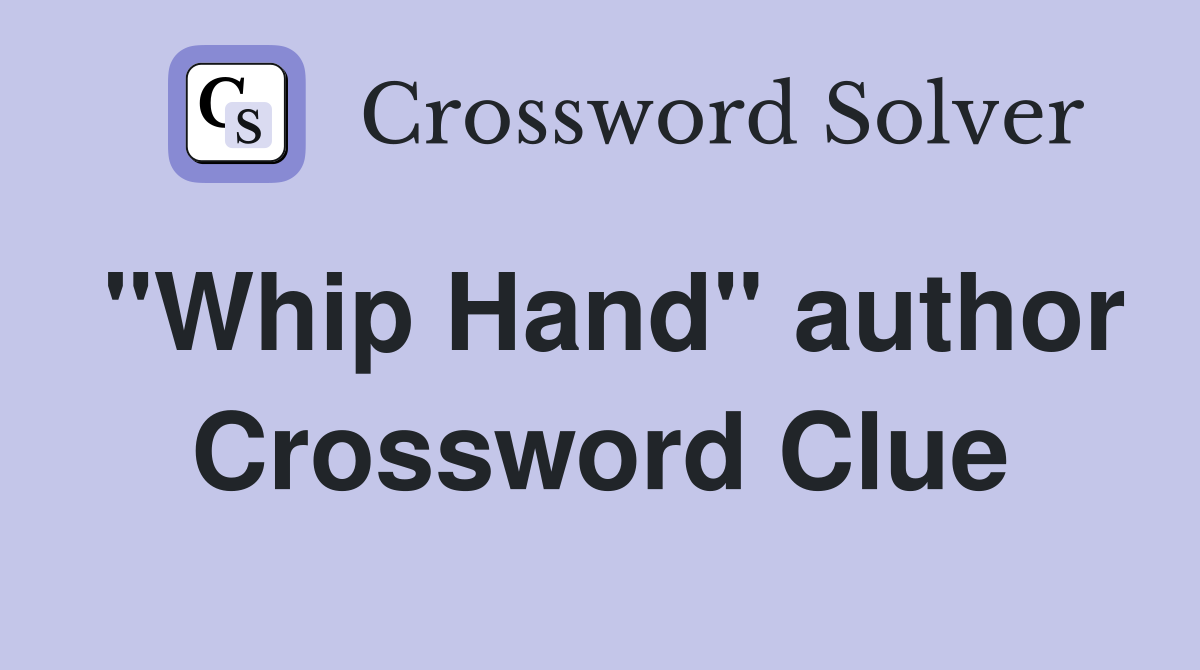 "Whip Hand" author Crossword Clue