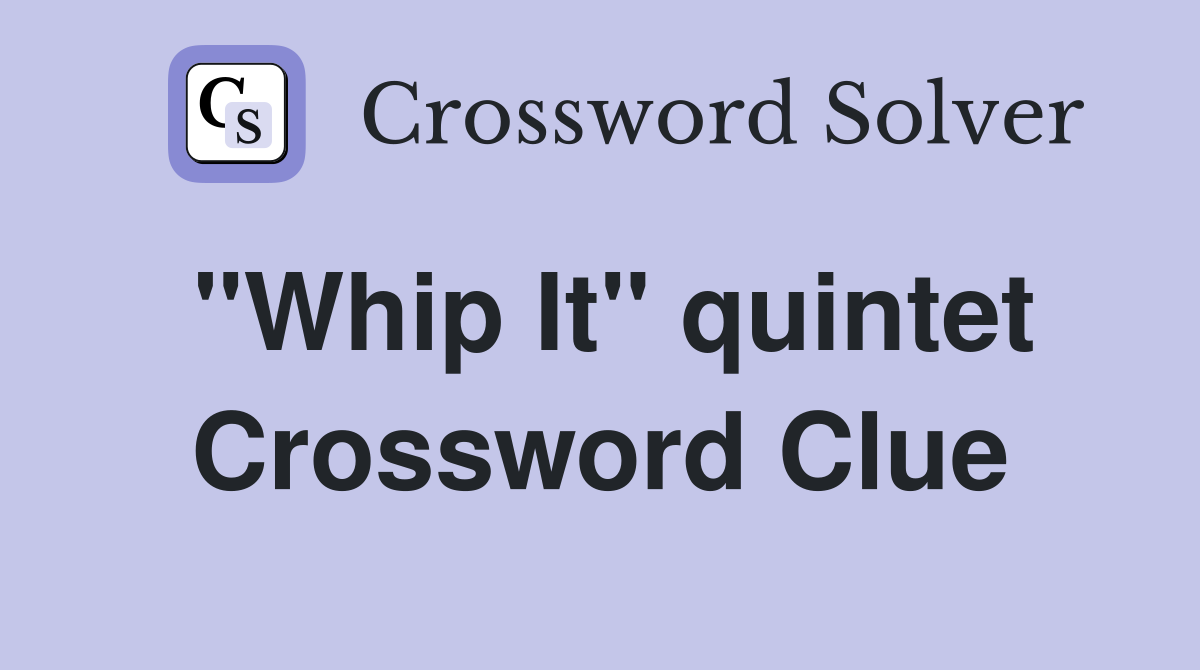 "Whip It" quintet Crossword Clue
