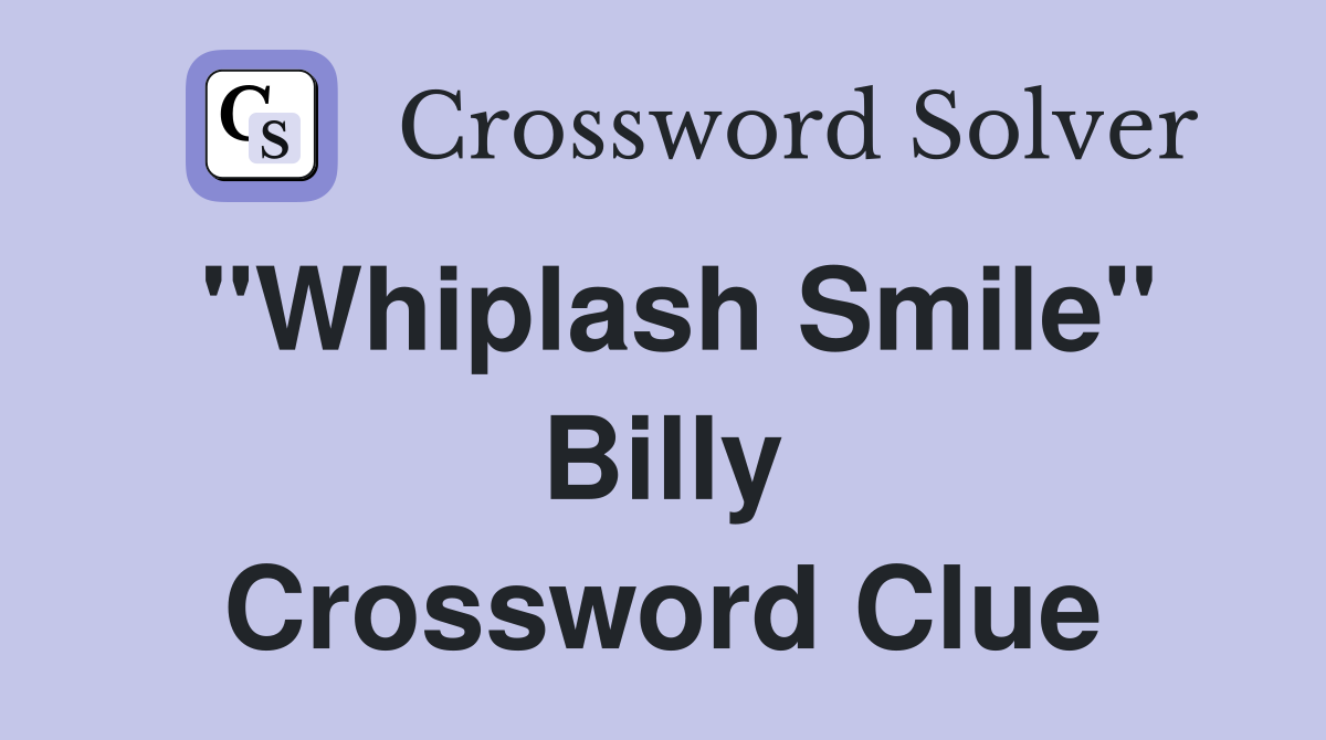 "Whiplash Smile" Billy Crossword Clue