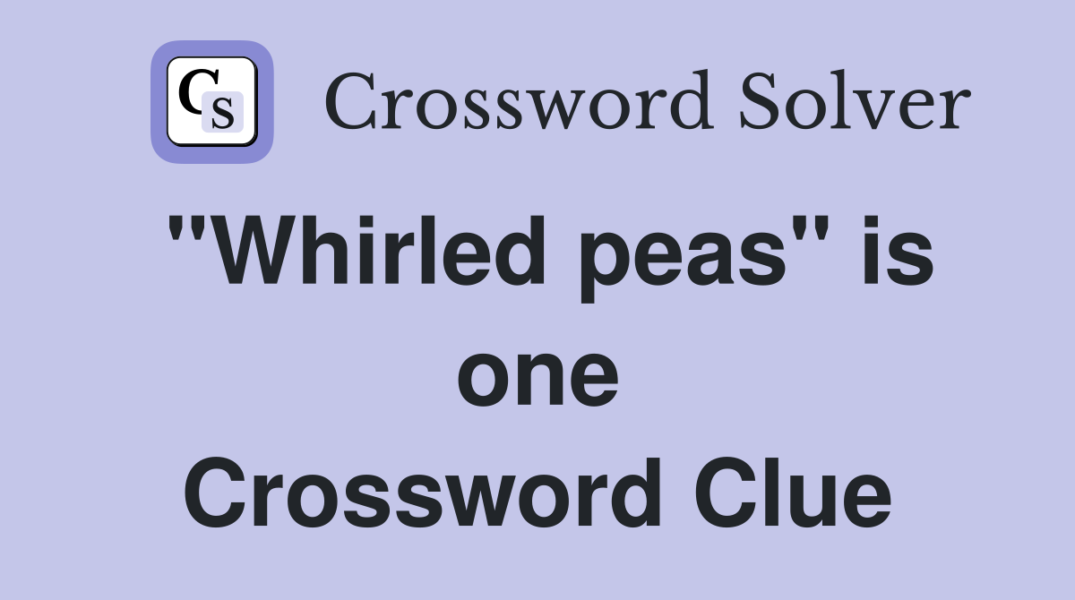 "Whirled peas" is one Crossword Clue