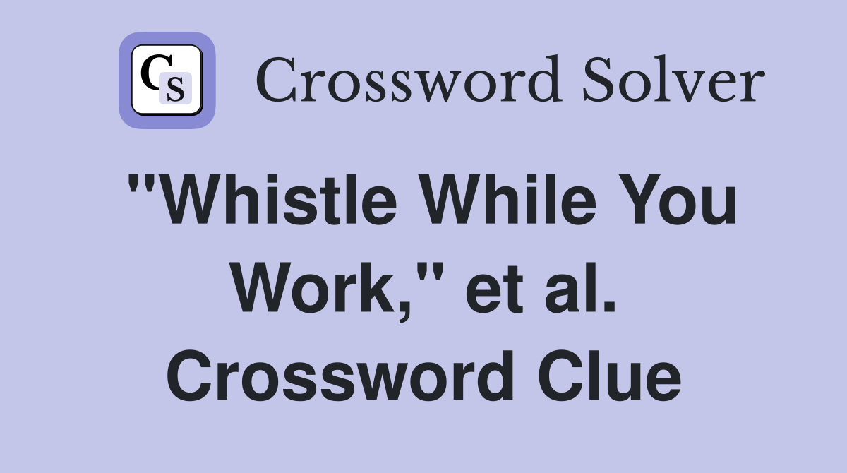 "Whistle While You Work," et al. Crossword Clue