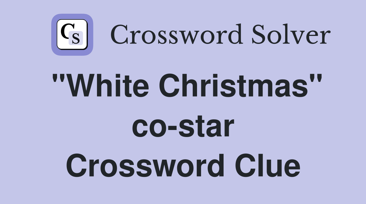 "White Christmas" co-star Crossword Clue