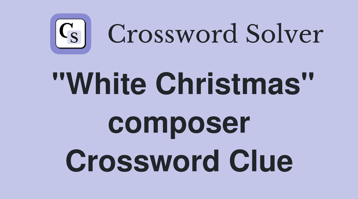 "White Christmas" composer Crossword Clue