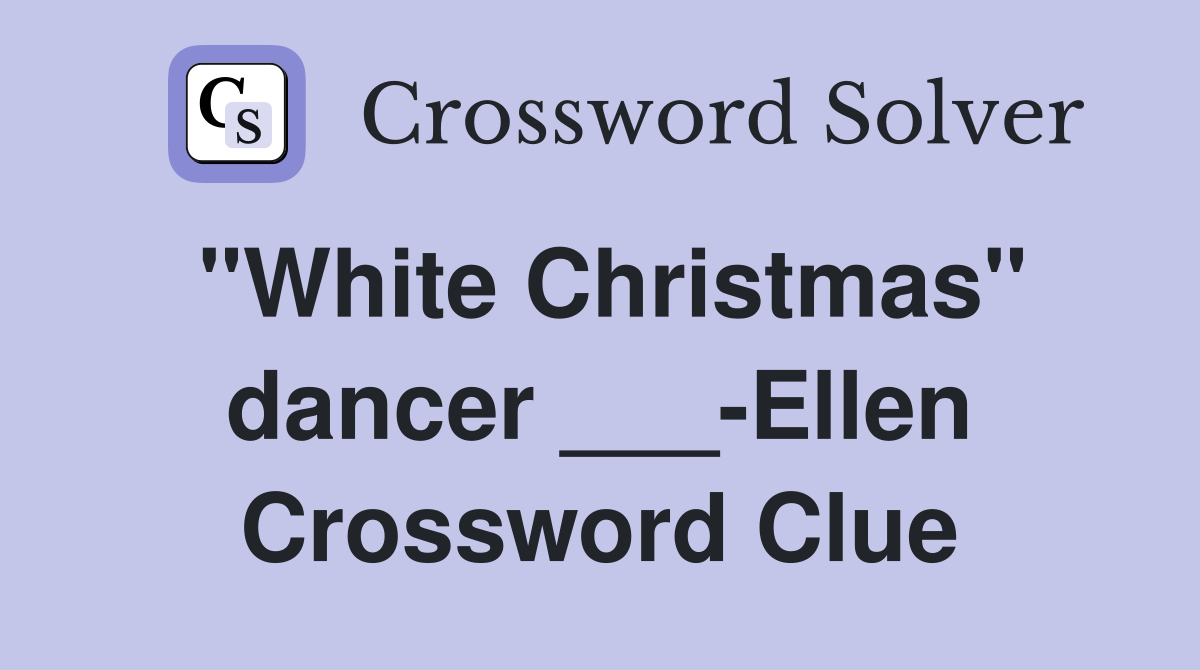 "White Christmas" dancer ___-Ellen Crossword Clue
