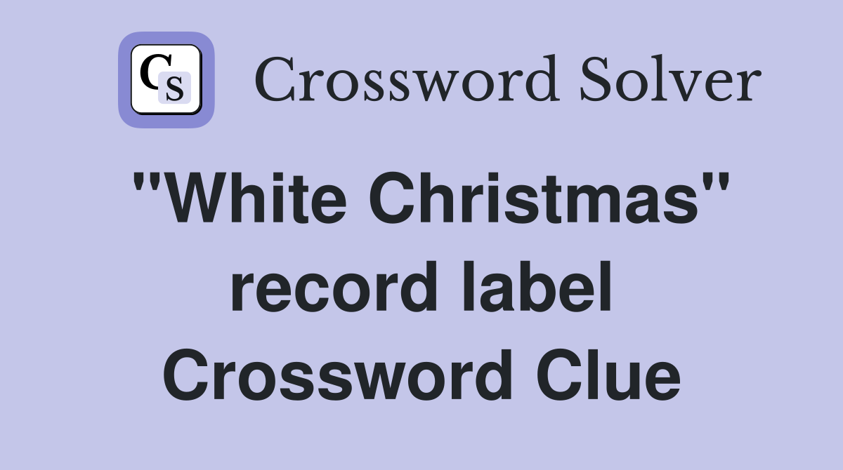 "White Christmas" record label Crossword Clue