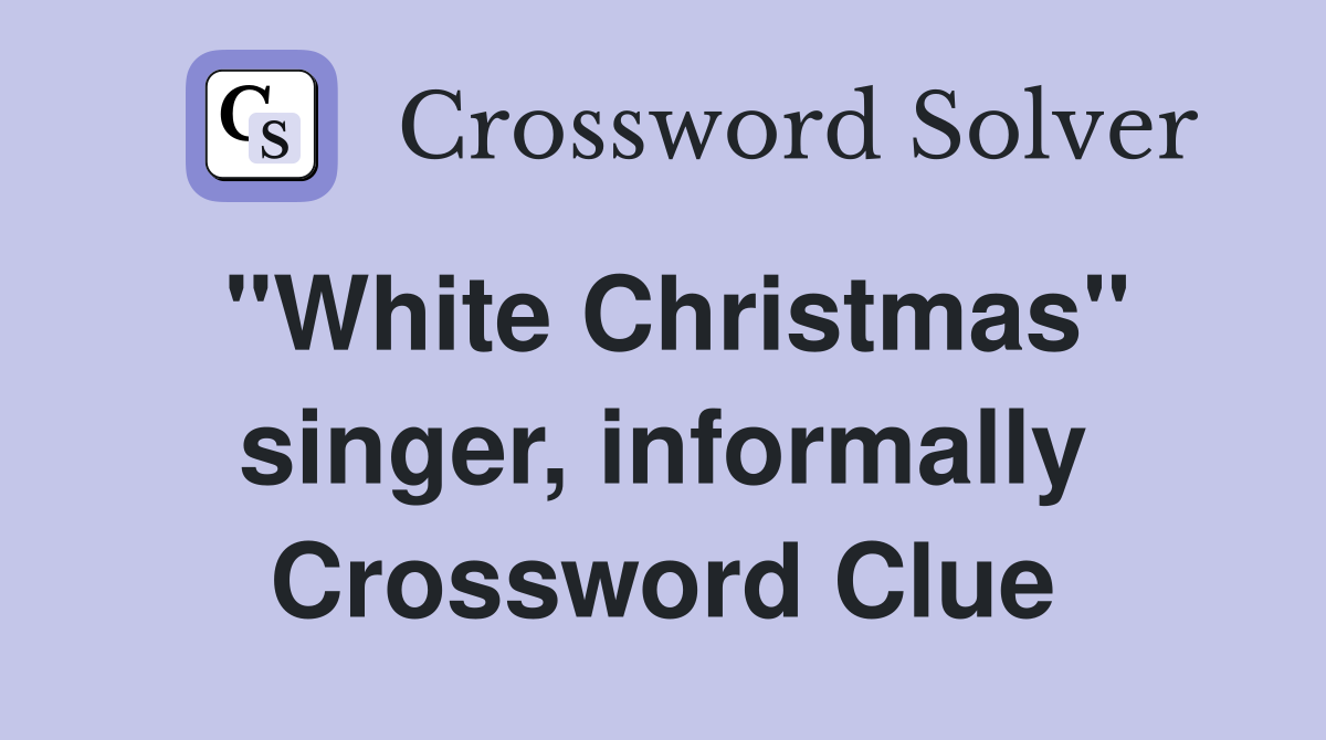 "White Christmas" singer, informally Crossword Clue
