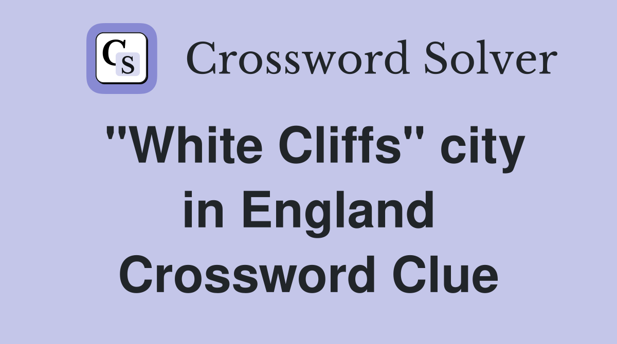 "White Cliffs" city in England Crossword Clue