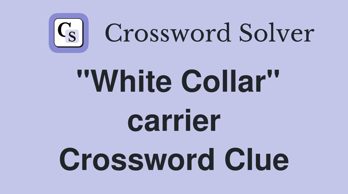"White Collar" carrier Crossword Clue