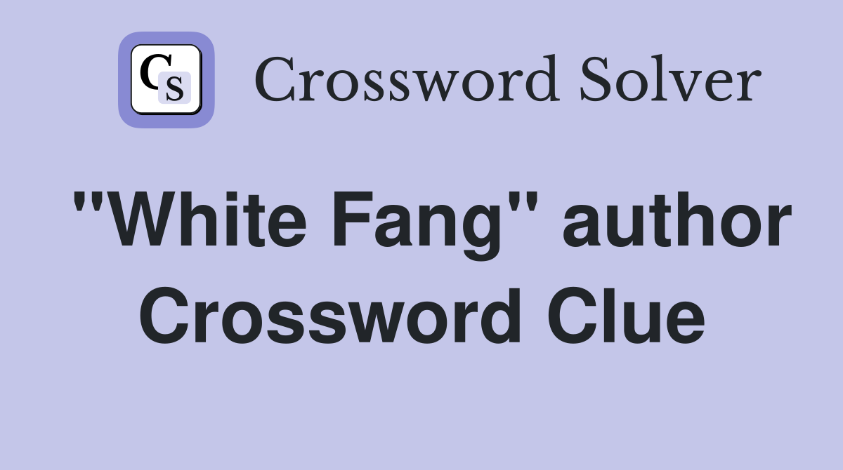 "White Fang" author Crossword Clue