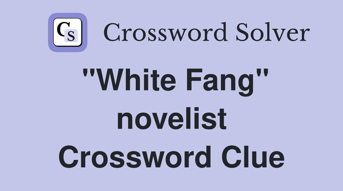 "White Fang" novelist Crossword Clue