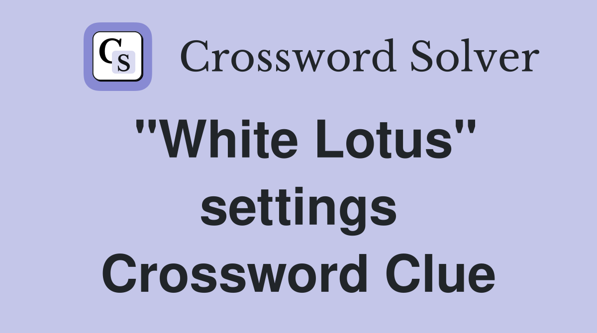 "White Lotus" settings Crossword Clue