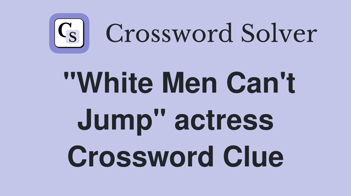 "White Men Can't Jump" actress Crossword Clue