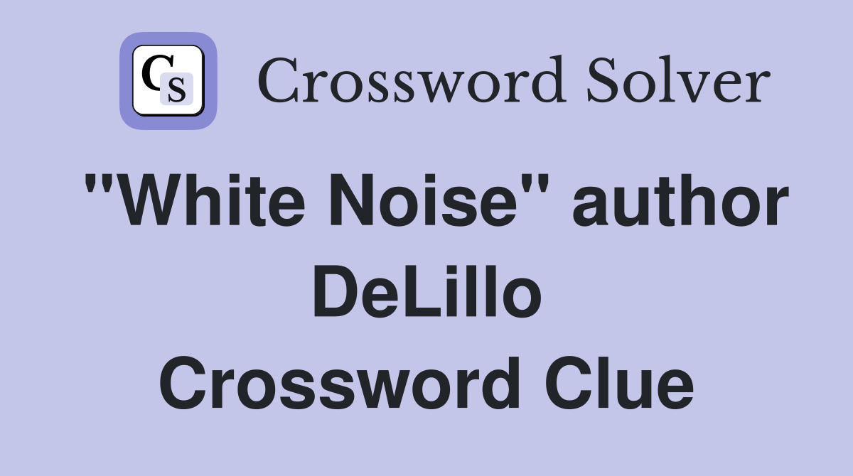 "White Noise" author DeLillo Crossword Clue