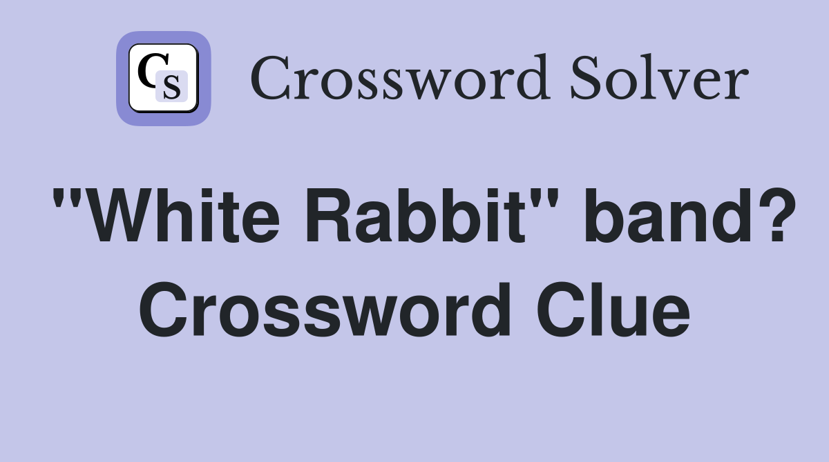 "White Rabbit" band? Crossword Clue