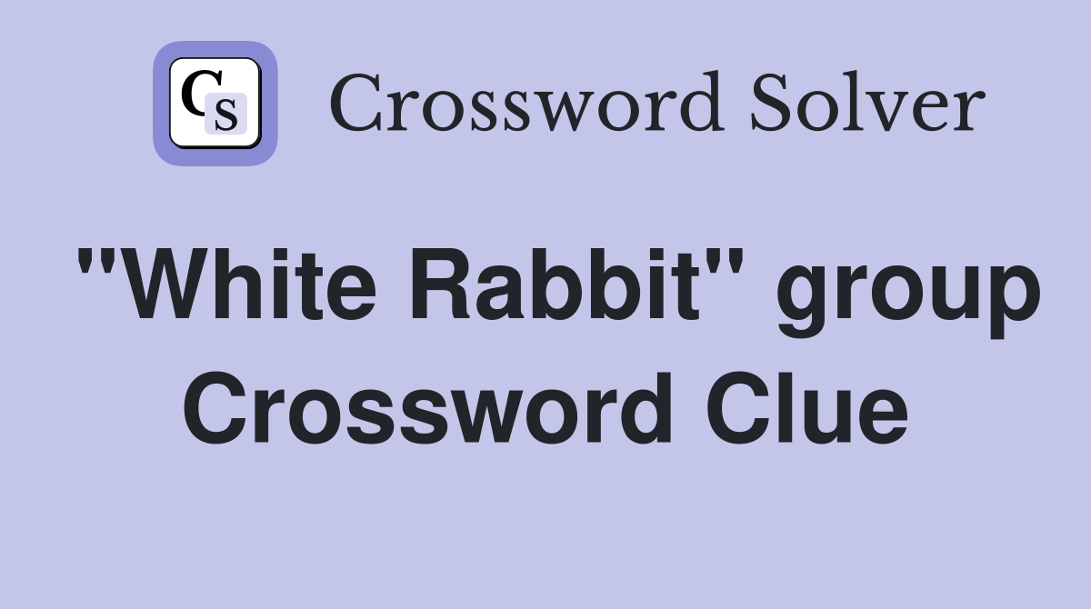 "White Rabbit" group Crossword Clue