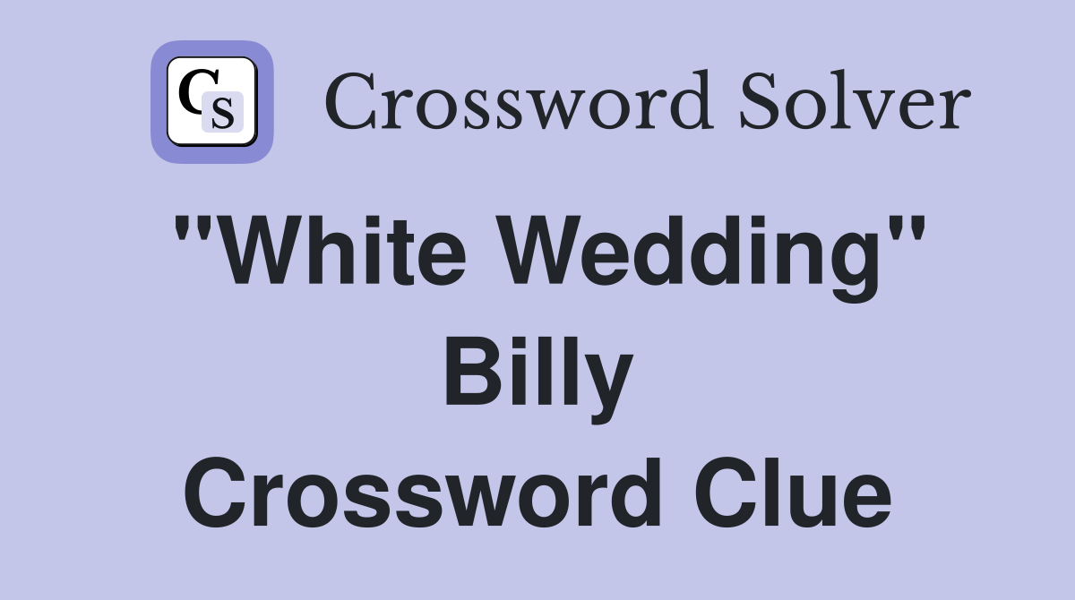 "White Wedding" Billy Crossword Clue