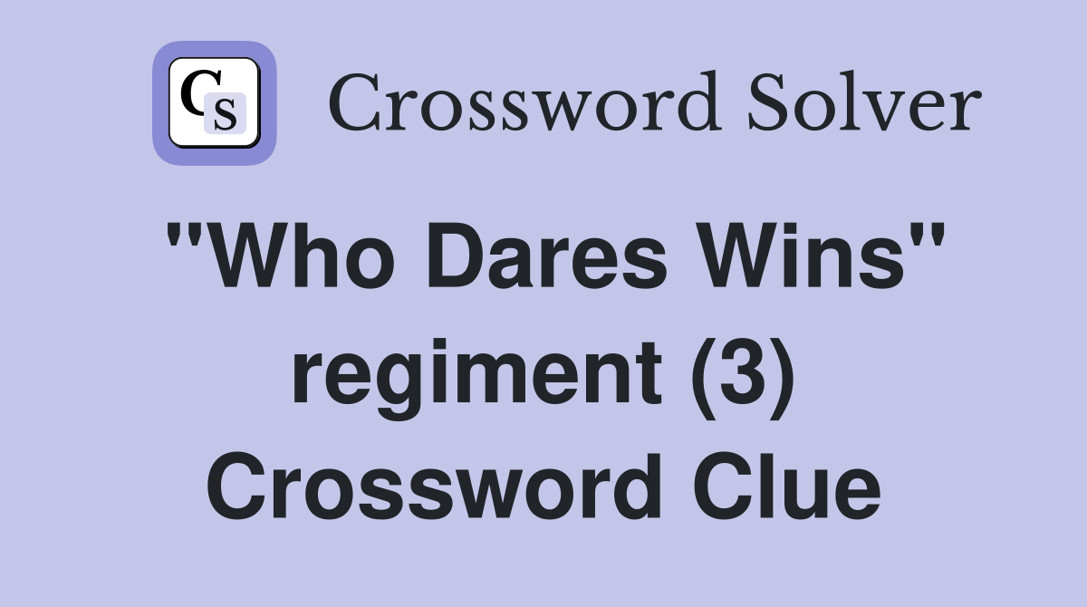 "Who Dares Wins" regiment (3) Crossword Clue