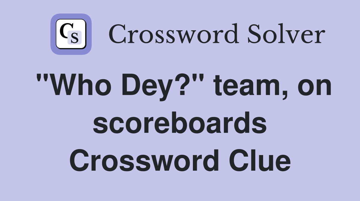 "Who Dey?" team, on scoreboards Crossword Clue