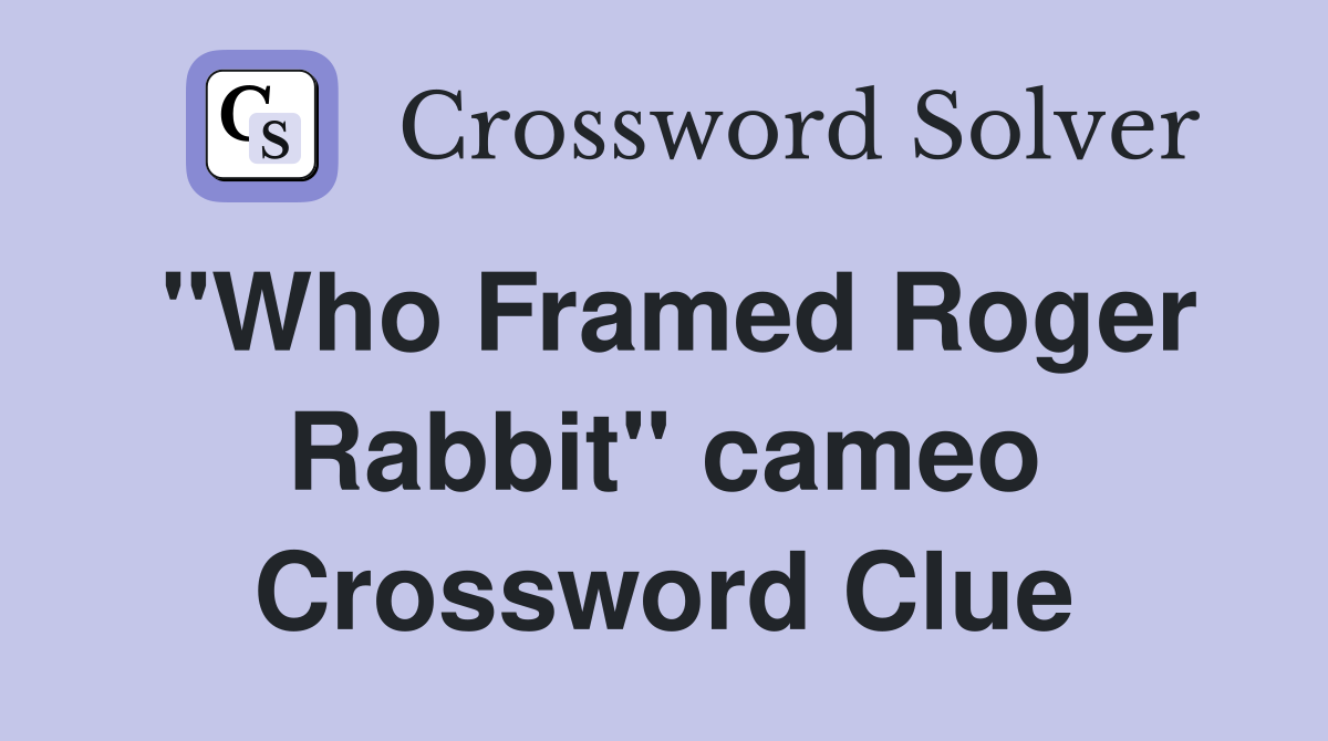 "Who Framed Roger Rabbit" cameo Crossword Clue