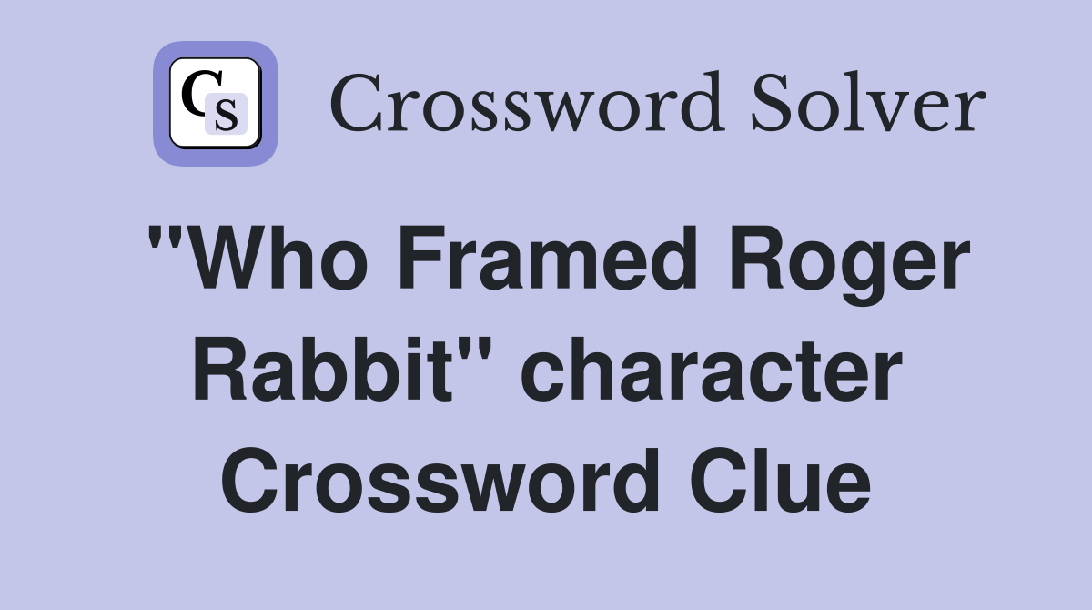 "Who Framed Roger Rabbit" character Crossword Clue
