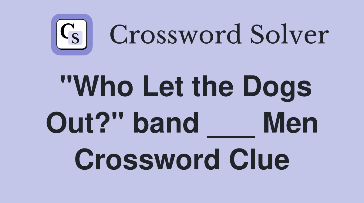 "Who Let the Dogs Out?" band ___ Men Crossword Clue
