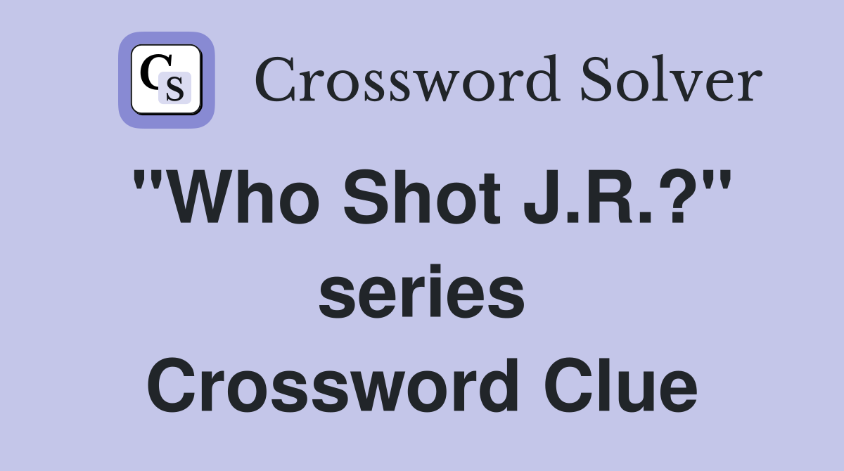 "Who Shot J.R.?" series Crossword Clue