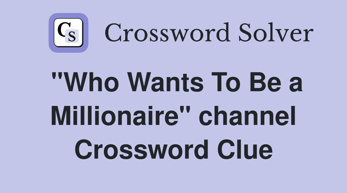 "Who Wants To Be a Millionaire" channel Crossword Clue