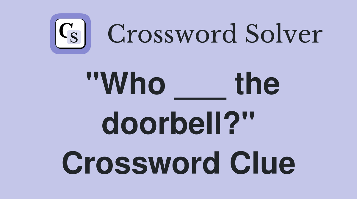"Who ___ the doorbell?" Crossword Clue